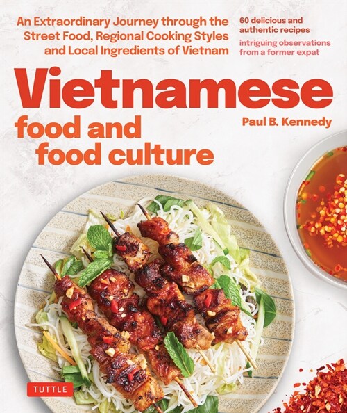Vietnamese Food and Food Culture: A Life-Changing Journey Through the Street Foods, Regional Cooking Styles and Local Ingredients of Vietnam (Hardcover)