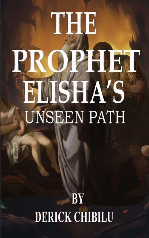 The Prophet Elishas Unseen Path (Paperback)