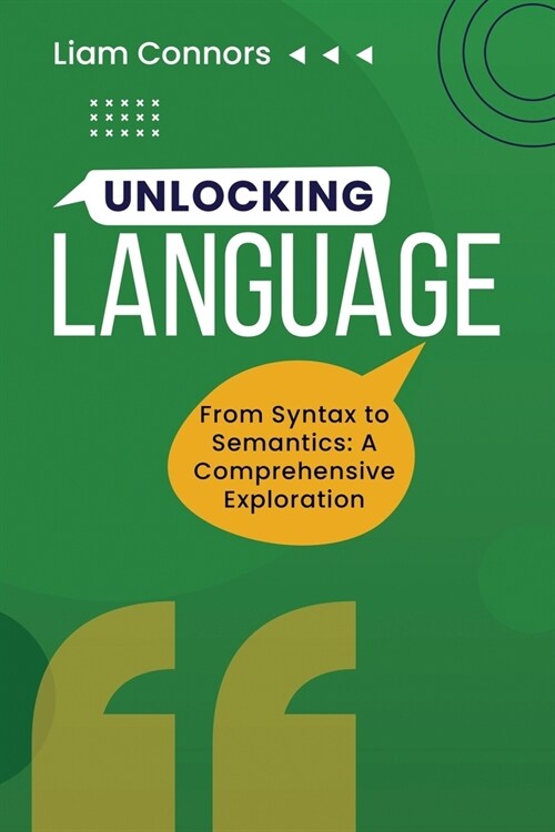 Unlocking Language: From Syntax to Semantics: A Comprehensive Exploration (Paperback)