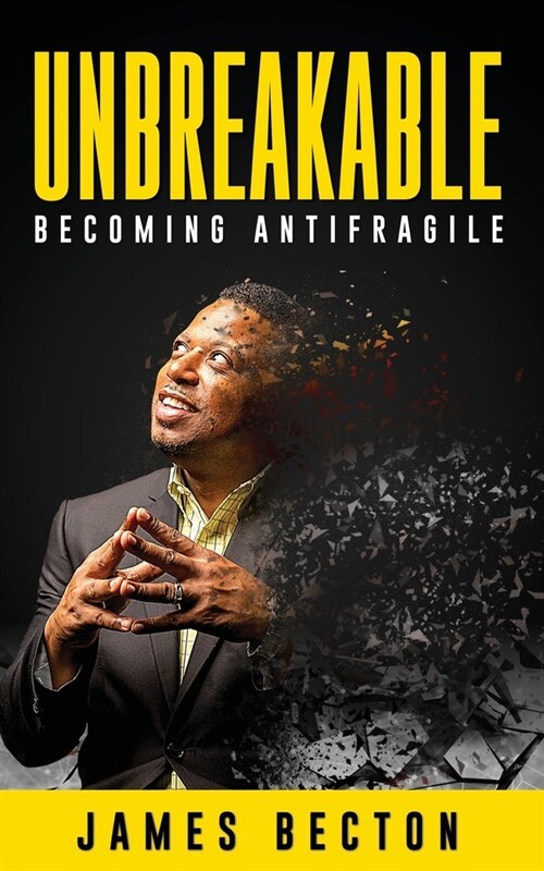 Unbreakable: Becoming Antifragile (Paperback)