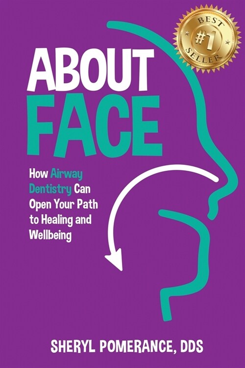 About Face: How Airway Dentistry Can Open Your Path to Healing and Wellbeing (Paperback)