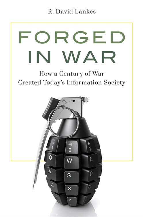 Forged in War: How a Century of War Created Todays Information Society (Paperback)