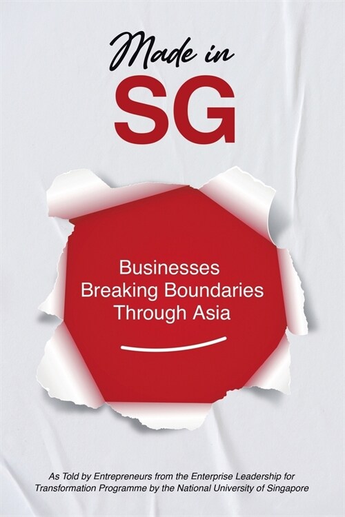 Made in SG: Businesses Breaking Boundaries Through Asia (Paperback)