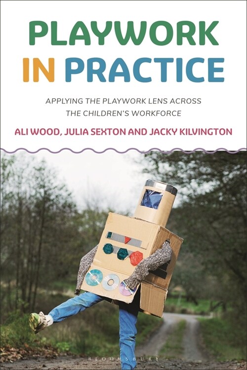 Playwork in Practice : Applying the Playwork Lens Across the Childrens Workforce (Paperback)