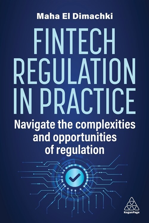 Fintech Regulation In Practice : Navigate the Complexities and Opportunities of Regulation (Paperback)