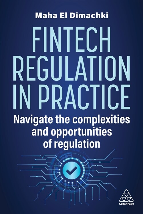 Fintech Regulation In Practice : Navigate the Complexities and Opportunities of Regulation (Hardcover)