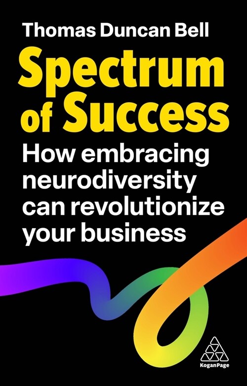Spectrum of Success : How Embracing Neurodiversity Can Revolutionize Your Business (Hardcover)