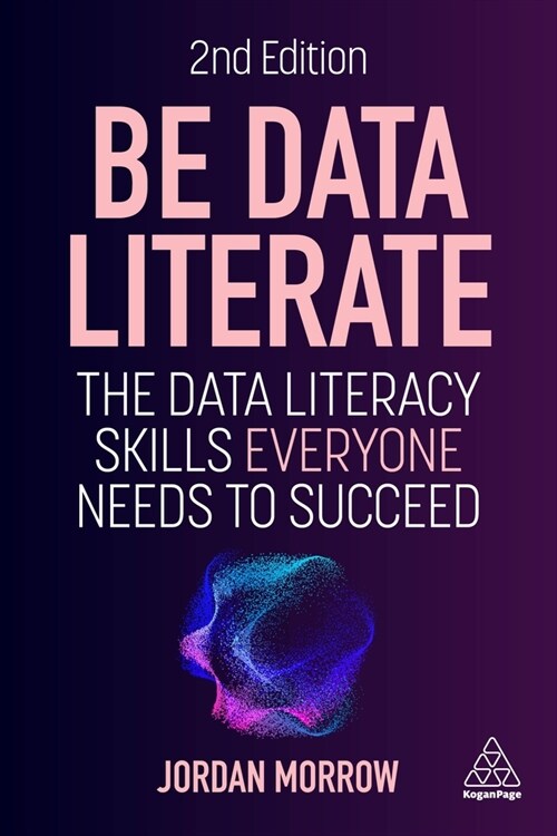 Be Data Literate : The Data Literacy Skills Everyone Needs to Succeed (Paperback, 2 Revised edition)