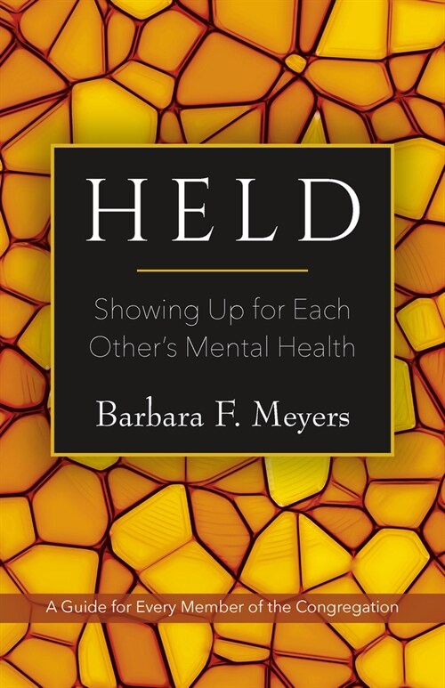 Held: Showing Up for Each Others Mental Health: A Guide for Every Member of the Congregation (Paperback)