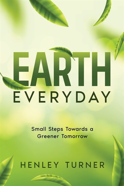 Earth Everyday: Small Steps Towards a Greener Tomorrow (Paperback)