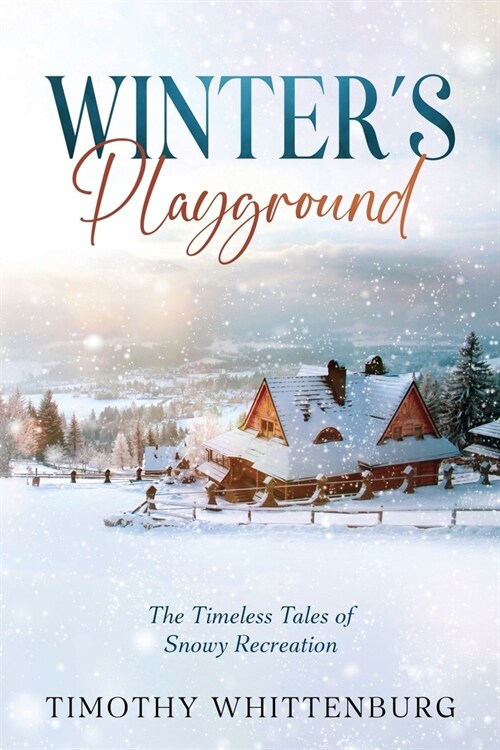 Winters Playground: The Timeless Tales of Snowy Recreation (Paperback)