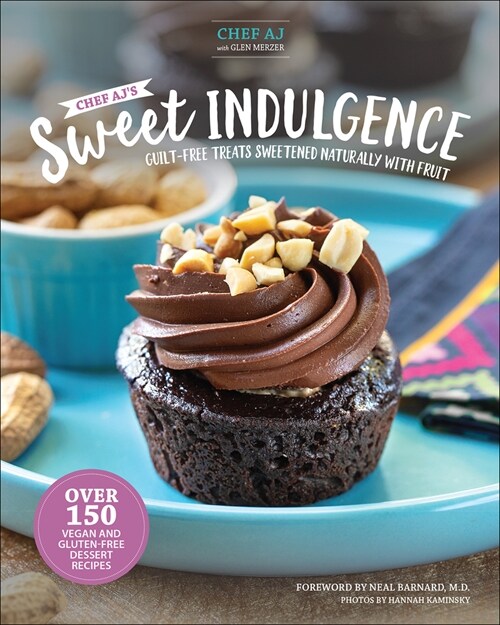 Chef Ajs Sweet Indulgence: Guilt-Free Treats Sweetened Naturally with Fruit (Hardcover)