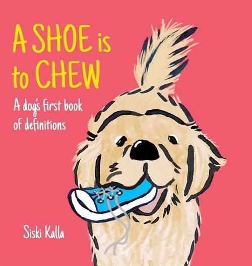 A Shoe is to Chew: A dogs first book of definitions (Hardcover)