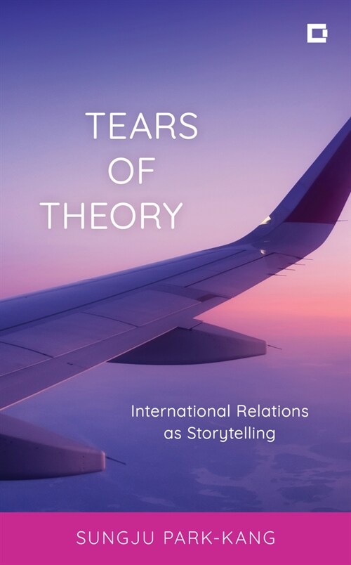 Tears of Theory: International Relations as Storytelling (Paperback)