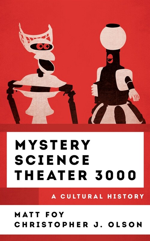 Mystery Science Theater 3000: A Cultural History (Hardcover)