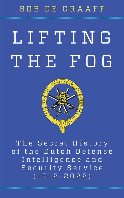Lifting the Fog: The Secret History of the Dutch Defense Intelligence and Security Service (1912-2022) (Hardcover)
