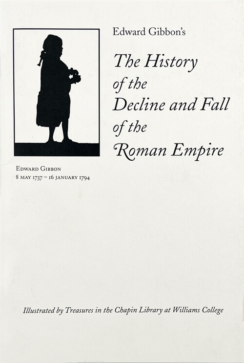 Edward Gibbons the History of the Decline and Fall of the Roman Empire: Illustrated by Treasures in the Chapin Library at Williams College (Paperback)