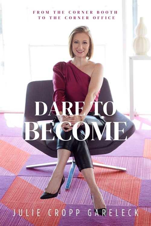 Dare to Become: From the Corner Booth to the Corner Office (Hardcover)