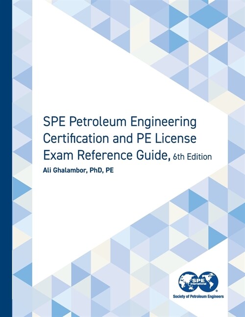 SPE Petroleum Engineering Certification and PE License Exam Reference Guide, Sixth Edition (Paperback)