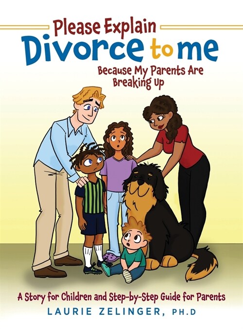 Please Explain Divorce to Me!: Because My Parents Are Breaking Up--A Story for Children and Step-by-Step Guide for Parents (Hardcover)