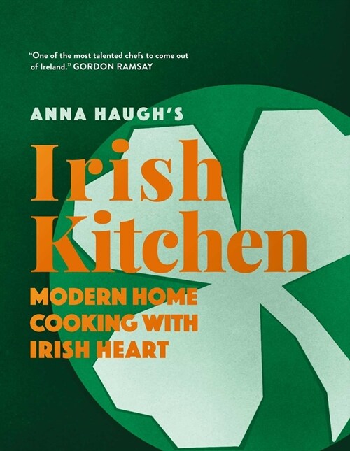 Anna Haughs Irish Kitchen: Modern Home Cooking with Irish Heart (Hardcover)