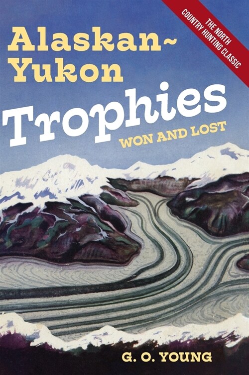 Alaskan Yukon Trophies Won and Lost (Hardcover)