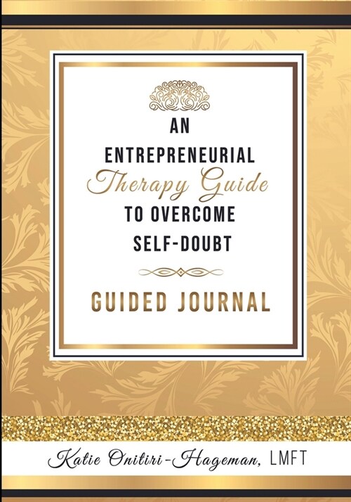 An Entrepreneurial Therapy Guide to Overcome Self-Doubt: A Guided Journal (Paperback)