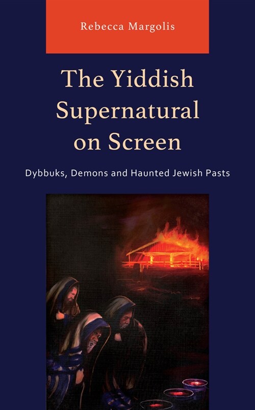 The Yiddish Supernatural on Screen: Dybbuks, Demons and Haunted Jewish Pasts (Hardcover)