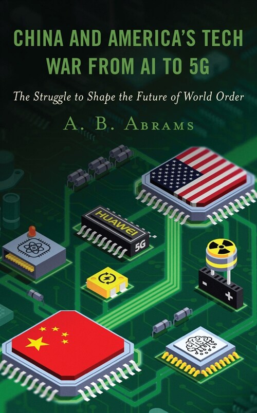 China and Americas Tech War from AI to 5G: The Struggle to Shape the Future of World Order (Paperback)