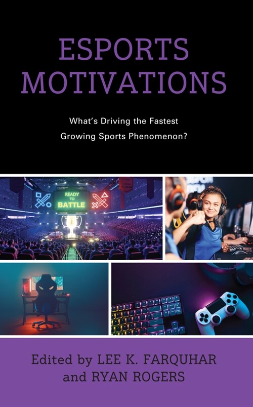 Esports Motivations: Whats Driving the Fastest Growing Sports Phenomenon? (Hardcover)