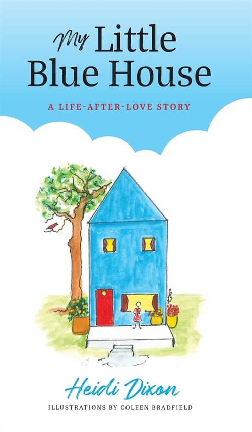 My Little Blue House: A Life-after-Love Story (Hardcover)