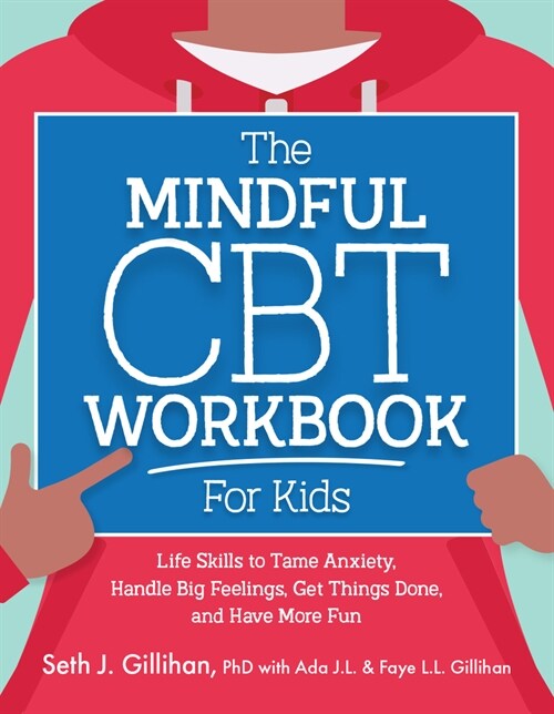 The Mindful CBT Workbook for Kids: Life Skills to Tame Anxiety, Handle Big Feelings, Get Things Done, and Have More Fun (Paperback)