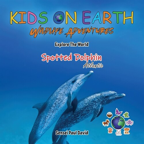 KIDS ON EARTH Wildlife Adventures - Explore The World The Atlantic Spotted- Dolphin (Paperback)