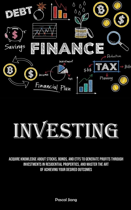 Investing: Acquire Knowledge About Stocks, Bonds, And ETFS To Generate Profits Through Investments In Residential Properties, And (Paperback)