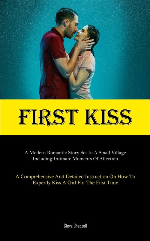 First Kiss: A Modern Romantic Story Set In A Small Village, Including Intimate Moments Of Affection (A Comprehensive And Detailed (Paperback)