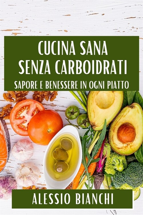 Cucina Sana Senza Carboidrati: Sapore e Benessere in Ogni Piatto (Paperback)