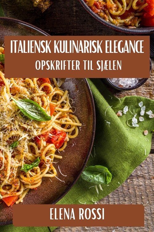Italiensk Kulinarisk Elegance: Opskrifter til Sj?en (Paperback)