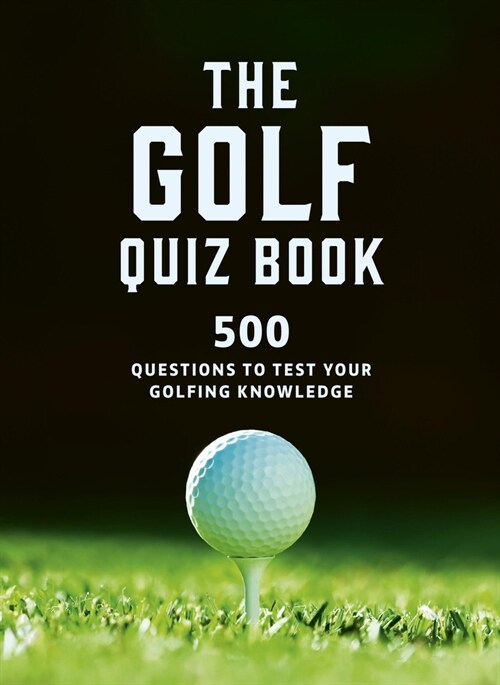 The Golf Quizbook : 500 Questions to Test Your Golfing Knowledge (Paperback)