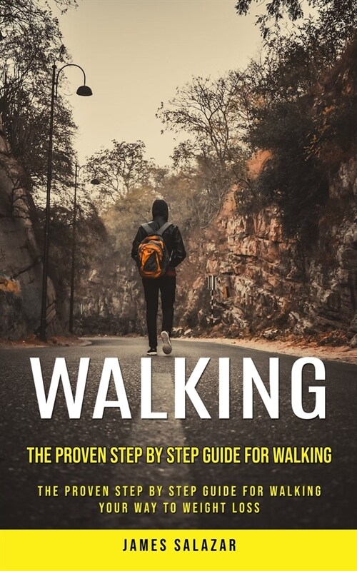 Walking: The Proven Step by Step Guide for Walking (The Proven Step by Step Guide for Walking Your Way to Weight Loss) (Paperback)