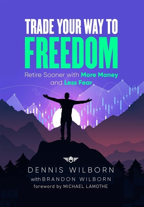 Trade Your Way to Freedom: Retire Sooner with More Money and Less Fear (Hardcover)