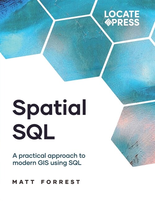 Spatial SQL: A Practical Approach to Modern GIS Using SQL (Paperback)