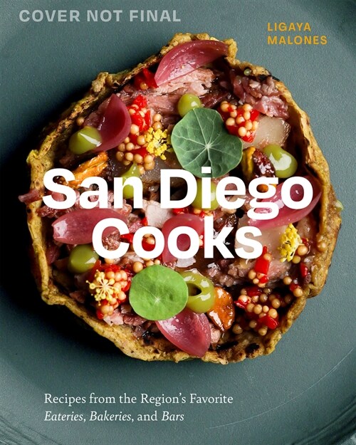 San Diego Cooks: Recipes from the Regions Favorite Eateries, Bakeries, and Bars (Hardcover)