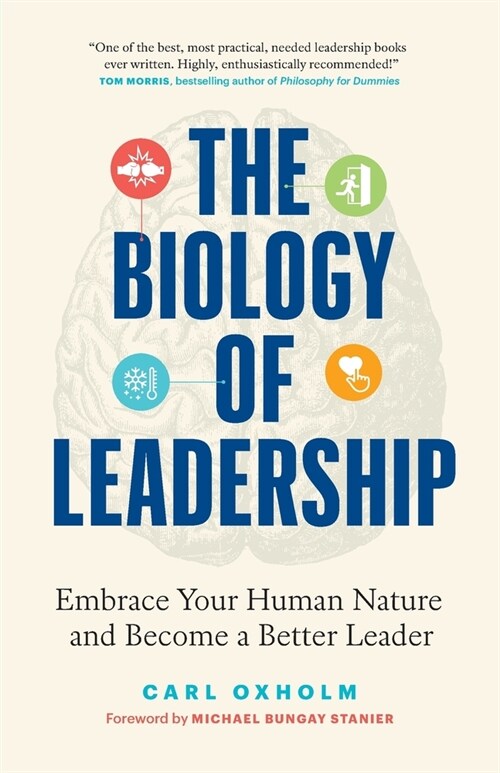 The Biology of Leadership: Embrace Your Human Nature and Become a Better Leader (Paperback)