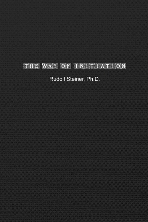 The Way of Initiation: How to Attain Knowledge of the Higher Worlds (Paperback)