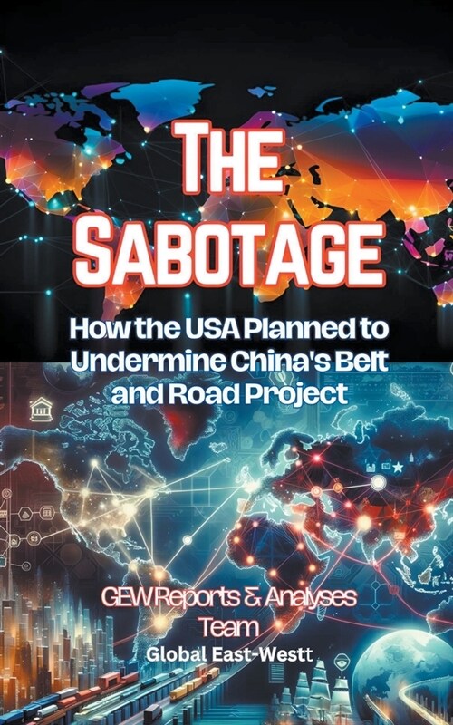 The Sabotage: How the USA Planned to Undermine Chinas Belt and Road Project (Paperback)