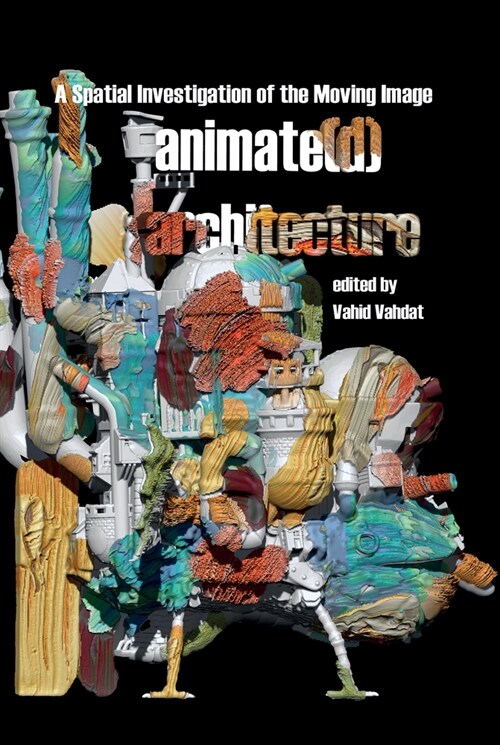 Animate(d) Architecture : A Spatial Investigation of the Moving Image (Hardcover)