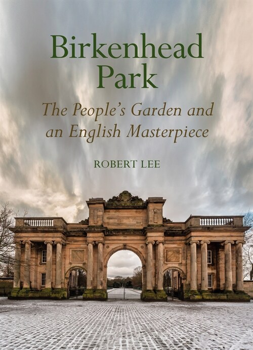 Birkenhead Park : The Peoples Garden and an English Masterpiece (Hardcover)