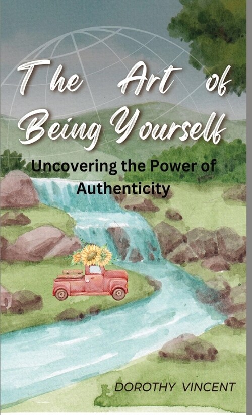 The Art of Being Yourself: Uncovering the Power of Authenticity (Hardcover)