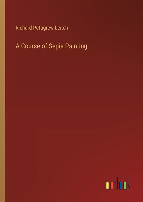 A Course of Sepia Painting (Paperback)