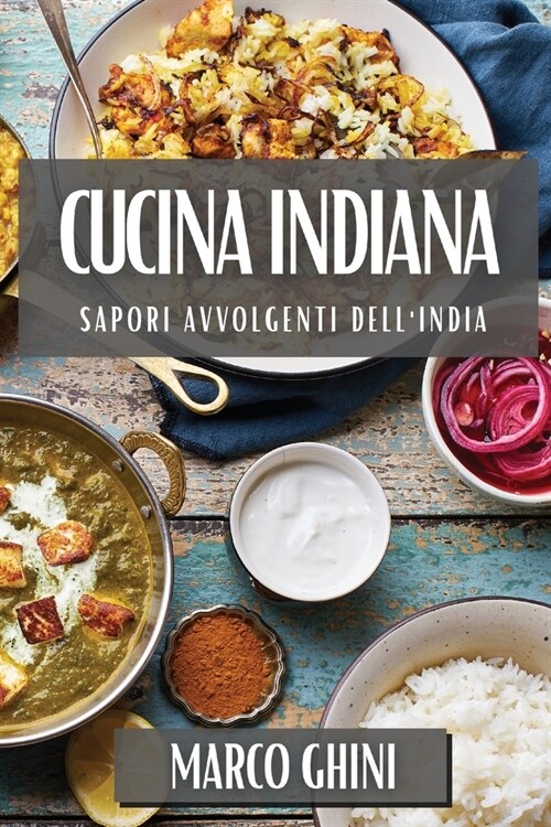 Cucina Indiana: Sapori Avvolgenti dellIndia (Paperback)